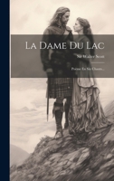 La Dame Du Lac: Poème En Six Chants... 1021311162 Book Cover