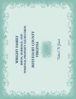 Wright Family Records: Botetourt County, Virginia: Birth, Marriage, and Personal Property Tax Records 0788456466 Book Cover