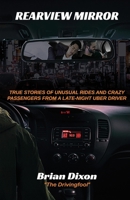 Rearview Mirror: True Stories of Unusual Rides and Crazy Passengers From a Late-Night Uber Driver 1736299905 Book Cover