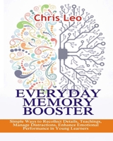 EVERYDAY MEMORY BOOSTER: Simple Ways to Recollect Details, Teachings, Manage Distractions, Enhance Emotional Performance in Young Learners B0CV5XTN3W Book Cover