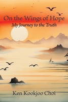 On the Wings of Hope: My Journey to the Truth B0DQHVBF72 Book Cover