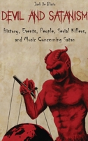 Devil and Satanism: History, Events, People, Serial Killers, and Music Concerning Satan 1801322430 Book Cover