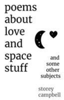 Poems about Love and Space Stuff: And Some Other Subjects 0692199101 Book Cover