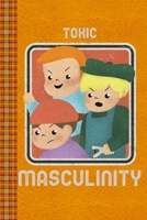 Toxic Masculinity! Funny Illustrated Featuring Three Bullies: Lined Journal, 100 Pages, 6 x 9, Blank Journal To Write In, Gift for Co-Workers, Colleagues, Boss, Friends or Family Gift Leather Like Cov 1674509251 Book Cover