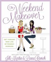 The Weekend Makeover: Get a Brand New Life By Monday Morning 160961495X Book Cover