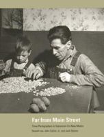 Far from Main Street: Three Photographers in Depression-Era New Mexico 0890132593 Book Cover