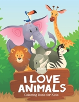 I Love Animals Coloring Book for Kids: Fun Designs For Toddlers Through Kindergarten Coloring Activity Books For Kids B0892DJT5B Book Cover