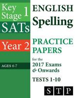 KS1 SATs English Spelling Practice Papers for the 2017 Exams & Onwards Tests 1-10 (Year 2: Ages 6-7) 1539567389 Book Cover