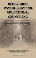 Behavioral Psychology and Educational Counseling: An Overview of Selected Origins, Current Research and the Application Implications for the Academic and Career Counseling of College Students 1440159424 Book Cover