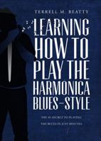 Learning How to Play the Harmonica Blues-Style: The #1 Secret to Playing the Blues in Just Minutes 1618623419 Book Cover