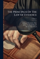 The Principles Of The Law Of Evidence: With Elementary Rules For Conducting The Examination And Cross-examination Of Witnesses, Volume 1... 1278238840 Book Cover