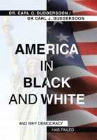 America in Black and White: And Why Democracy Has Failed 1665757485 Book Cover