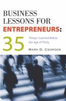 Business Lessons for Entrepreneurs: 35 Things I Learned Before The Age of Thirty 0538726490 Book Cover