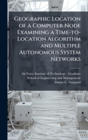 Geographic Location of a Computer Node Examining a Time-to-Location Algorithm and Multiple Autonomous System Networks 1025079809 Book Cover