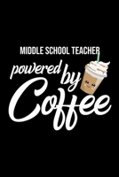 Middle School Teacher Powered by Coffee: Christmas Gift for Middle School Teacher Funny Middle School Teacher Journal Best 2019 Christmas Present Lined Journal 6x9inch 120 pages 1701835037 Book Cover