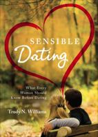 Sensible Dating: What Every Woman Should Know Before Dating 1617395676 Book Cover