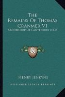 The Remains Of Thomas Cranmer V1: Archbishop Of Canterbury 116662417X Book Cover