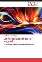 La verbalización de lo sagrado: El territorio sagrado otomí en Querétaro 3848461668 Book Cover