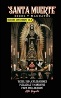 SANTA MUERTE Vol 6 "Rezos, Suplicas,Oraciones,Plegarias y Mandatos para toda ocasion" (Spanish Edition) B0GQST6KP7 Book Cover