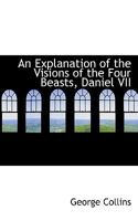 An Explanation of the Visions of the Four Beasts, Daniel VII 0530906910 Book Cover