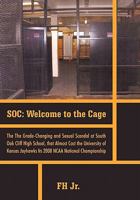 Soc: Welcome to the Cage the Grade Changing and Sexual Scandal at South Oak Cliff High School That Almost Cost the Universi 1462021999 Book Cover