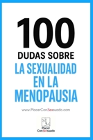 100 dudas sobre... LA SEXUALIDAD EN LA MENOPAUSIA: Cambios hormonales, deseo y pareja (Placer ConSexsuado) (Spanish Edition) B0FJ83QB1F Book Cover