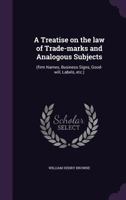 A Treatise on the Law of Trade-Marks and Analogous Subjects: (Firm Names, Business Signs, Good-Will, Labels, Etc.) 9353974127 Book Cover