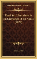 Essai Sur l'Imprimerie En Saintonge Et En Aunis 2329585942 Book Cover