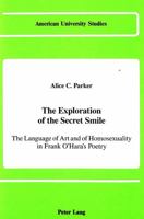 The Exploration of the Secret Smile: The Language of Art and of Homosexuality in Frank O'Hara's Poetry (American University Studies. Series Xxiv :) 0820409588 Book Cover