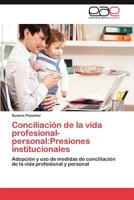 Conciliacion de La Vida Profesional-Personal: Presiones Institucionales 3659021687 Book Cover