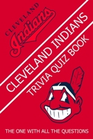 Cleveland Indians Trivia Quiz Book: The One With All The Questions B08ZHBYZV3 Book Cover