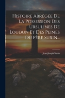 Histoire Abrégée De La Possession Des Ursulines De Loudun Et Des Peines Du Père Surin... 1021204021 Book Cover
