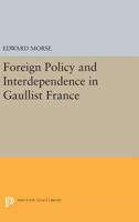 Foreign Policy and Interdependence in Gaullist France (Center for International Studies) 0691618968 Book Cover