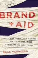 Brand Aid: A Quick Reference Guide to Solving Your Branding Problems and Strengthening Your Market Position 0814434738 Book Cover