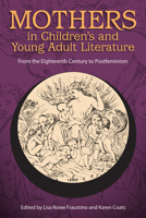 Mothers in Children's and Young Adult Literature: From the Eighteenth Century to Postfeminism 1496806999 Book Cover