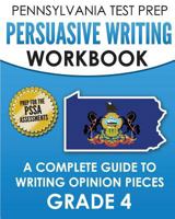 PENNSYLVANIA TEST PREP Persuasive Writing Workbook: A Complete Guide to Writing Opinion Pieces Grade 4: Preparation for the PSSA ELA Tests 1979548056 Book Cover