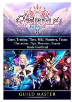 Evertale Game, Training, Tiers, Wiki, Monsters, Teams, Characters, Tips, Monsters, Bosses, Guide Unofficial 0359912915 Book Cover