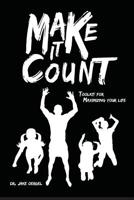 Make It Count: Toolkit for Maximizing Your Life 1726770680 Book Cover