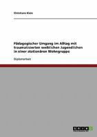 Pädagogischer Umgang im Alltag mit traumatisierten weiblichen Jugendlichen in einer stationären Wohngruppe 3640213408 Book Cover