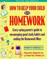 How to Help Your Child With Homework: Every Caring Parent's Guide to Encouraging Good Study Habits and Ending the Homework Wars : For Parents of Children Ages 6-13 1575420066 Book Cover