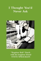 I Thought You'd Never Ask 1716154839 Book Cover