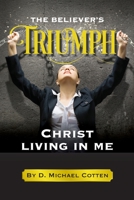 The Believer's Triumph, Christ living in me. B0CKM3T6HS Book Cover