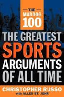 The Mad Dog 100: The Greatest Sports Arguments of All Time 0385508980 Book Cover