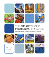 The Smartphone Photography Guide: Shoot*Edit*Experiment*Share 1780975627 Book Cover