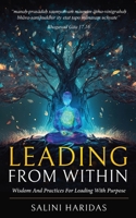 Leading From Within - Wisdom and Practices For Leading With Purpose Taking Lessons From Bhagavad Gita 1636409474 Book Cover