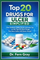 Top 20 Drugs For Ulcer Simplified: Clear Guidance, Hidden Secrets, and Insider Tips on the Top 20 Ulcer Drugs That Most Sellers Will Never Reveal B0GY66NWC7 Book Cover