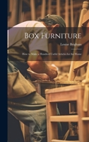 Box Furniture; how to Make a Hundred Useful Articles for the Home 1346687331 Book Cover