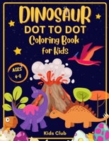 Dinosaur Dot to Dot Coloring Book for Kids Ages 4-8: Dinosaur Dot Markers Activity Book for Kids - Kids Ages 4-8 1690437413 Book Cover