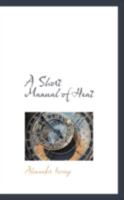 A Short Manual of Heat 0469065435 Book Cover