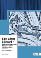 C'est la faute à Giscard ?: Préface de Louis Giscard d'Estaing - Président de la Fondation Valéry Giscard d'Estaing 2385911213 Book Cover